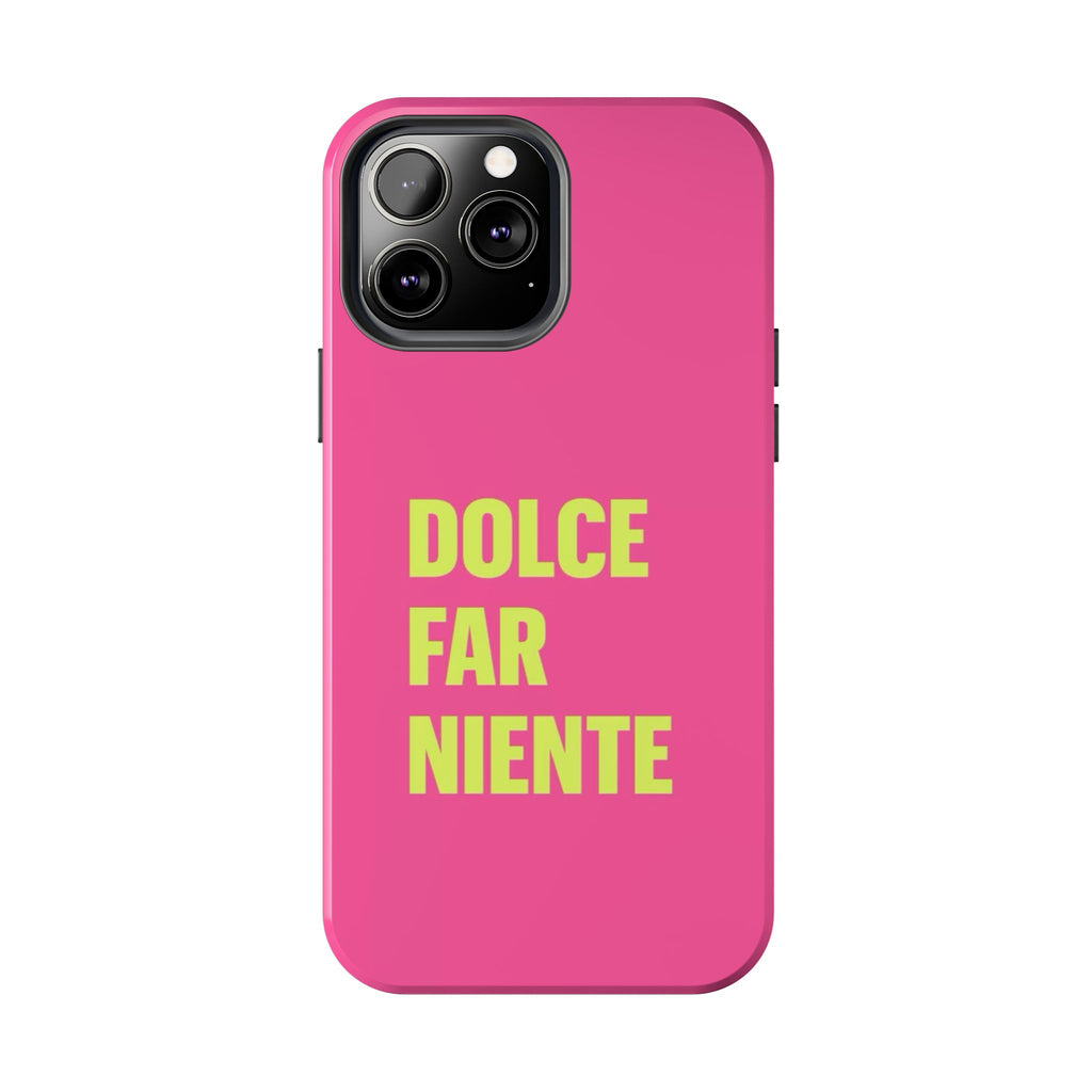 Dolce Far Niente Phone Case — Bright Pink Relaxation Quote Tough Cover