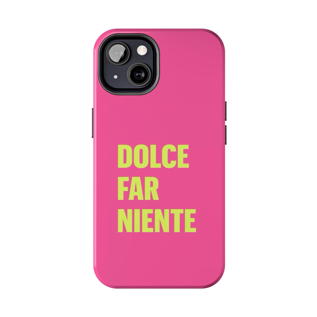 Dolce Far Niente Phone Case — Bright Pink Relaxation Quote Tough Cover