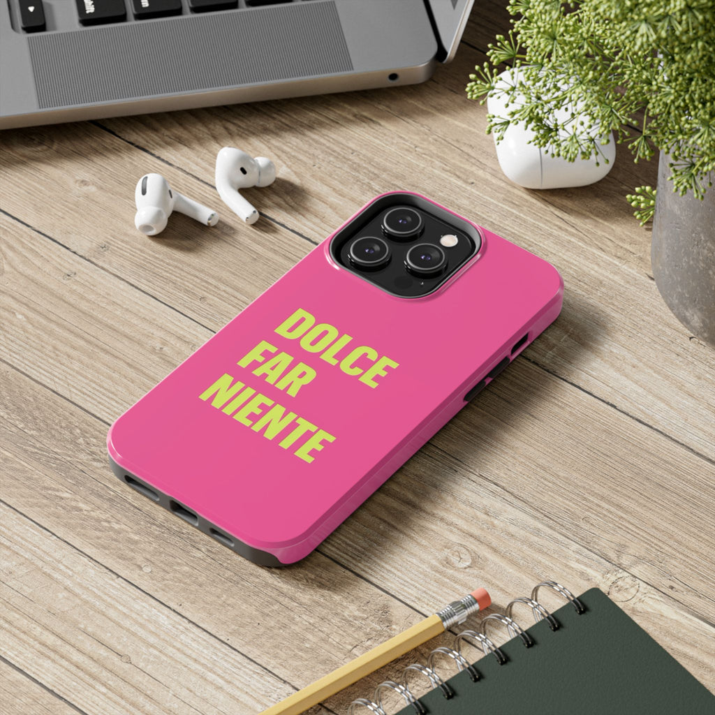 Dolce Far Niente Phone Case — Bright Pink Relaxation Quote Tough Cover