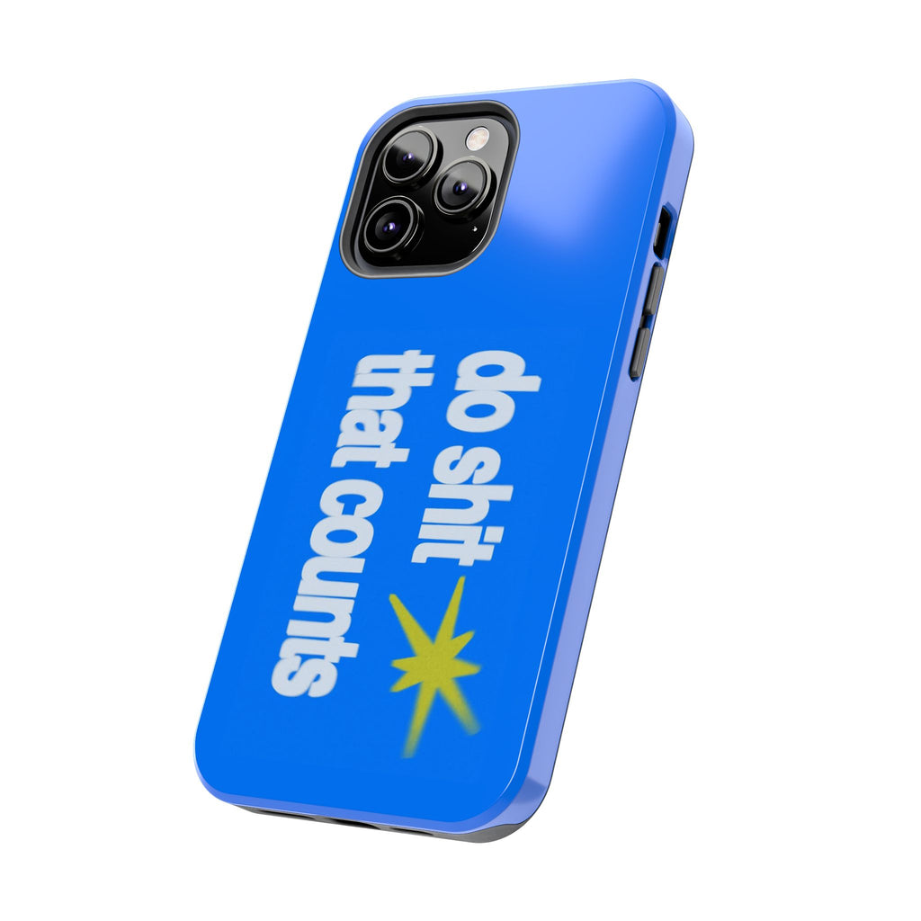 Do Shit That Counts Blue Tough Phone Case — Motivational Protective Cover