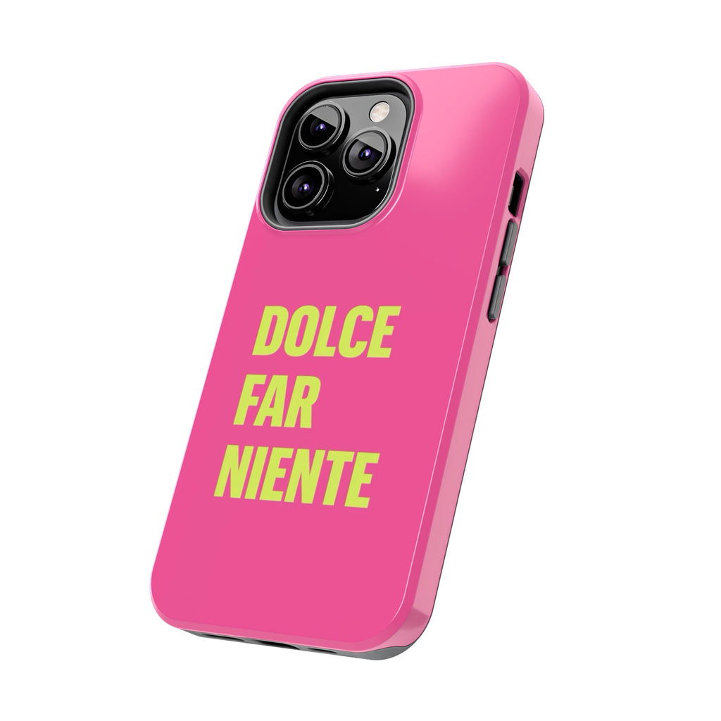 Dolce Far Niente Phone Case — Bright Pink Relaxation Quote Tough Cover