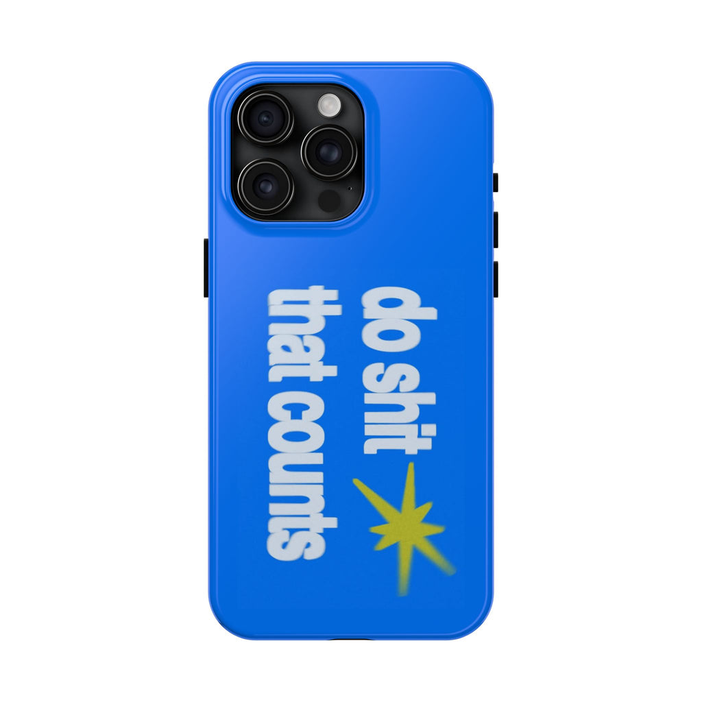 Do Shit That Counts Blue Tough Phone Case — Motivational Protective Cover