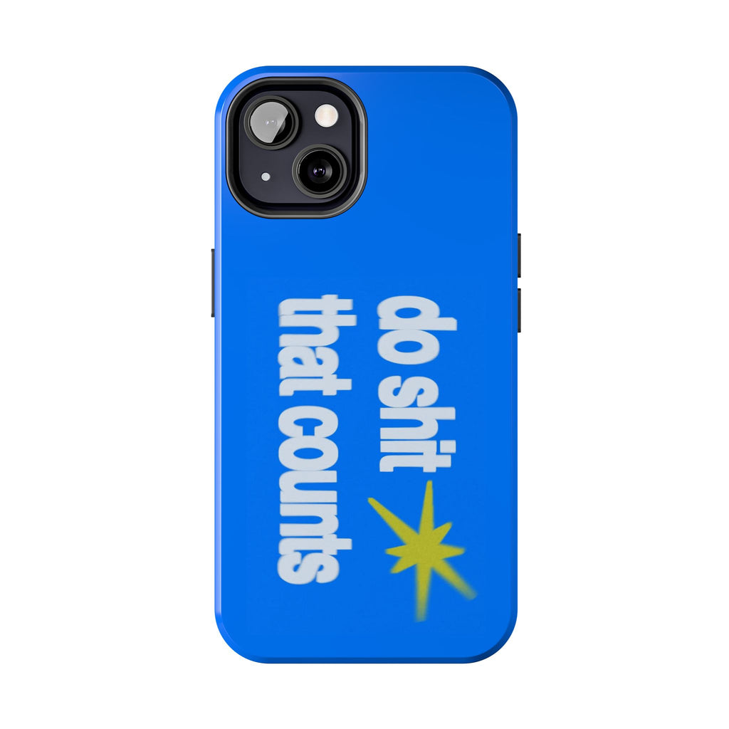 Do Shit That Counts Blue Tough Phone Case — Motivational Protective Cover