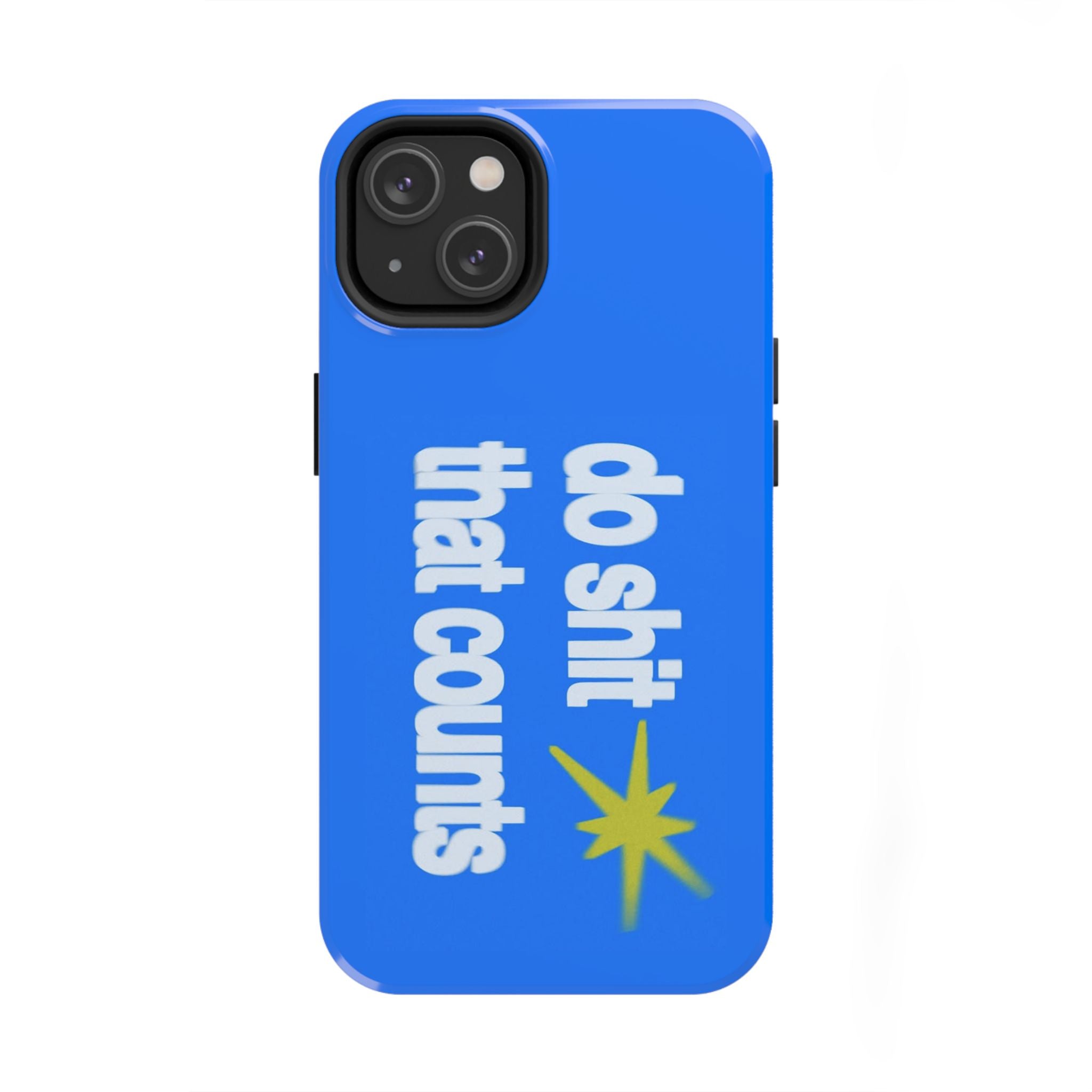 Do Shit That Counts Blue Tough Phone Case — Motivational Protective Cover