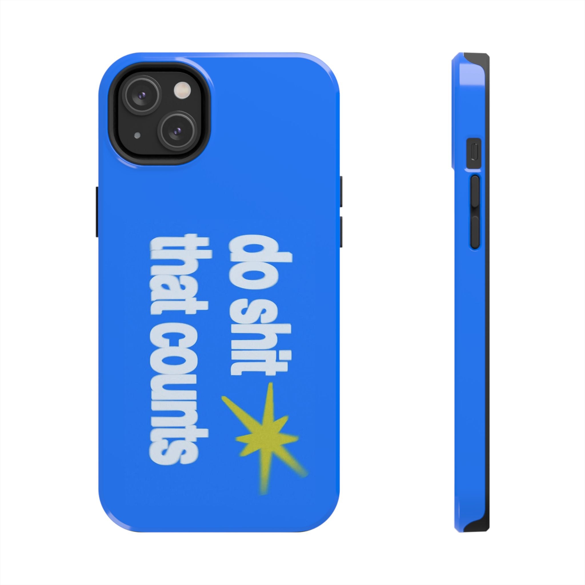 Do Shit That Counts Blue Tough Phone Case — Motivational Protective Cover