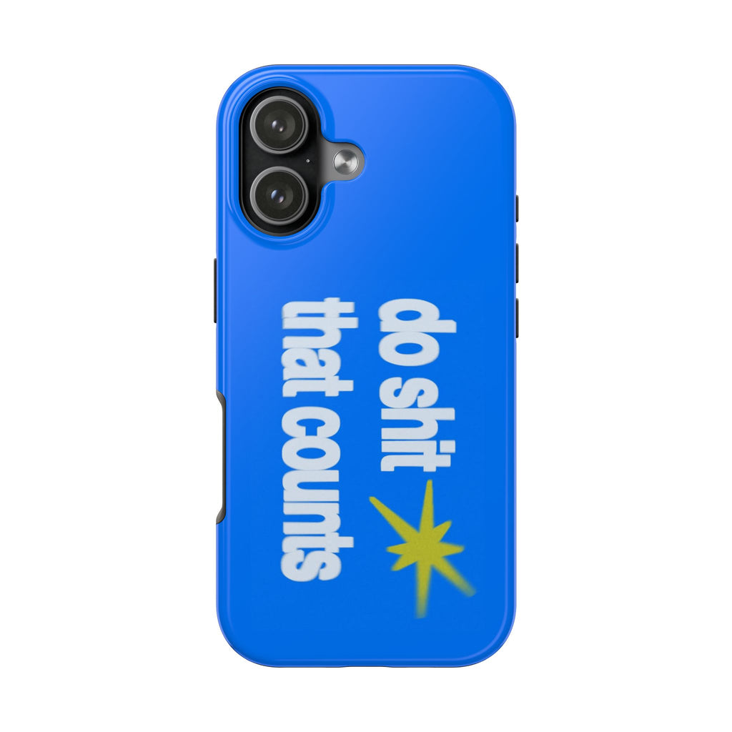 Do Shit That Counts Blue Tough Phone Case — Motivational Protective Cover