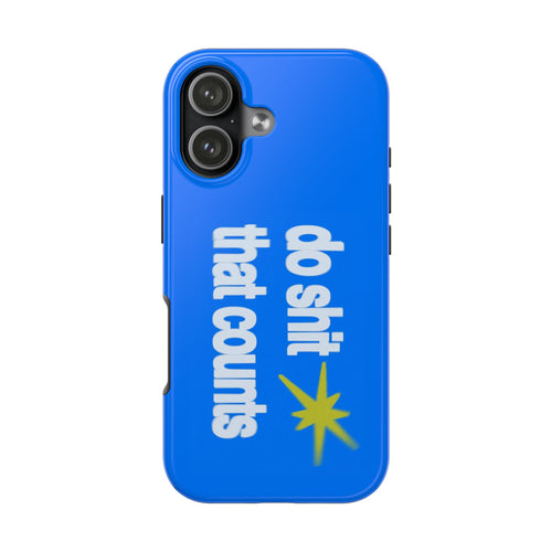 Do Shit That Counts Blue Tough Phone Case — Motivational Protective Cover