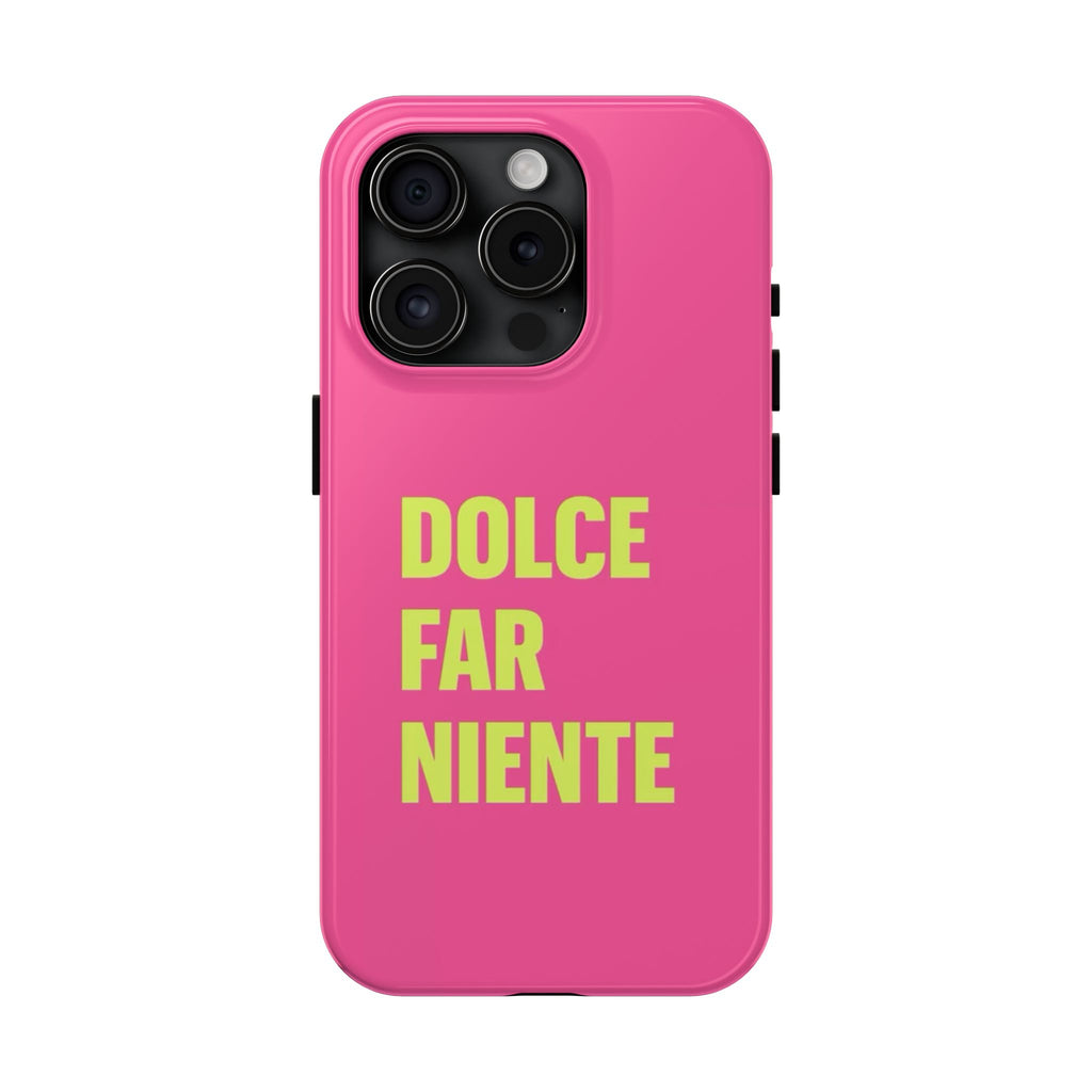 Dolce Far Niente Phone Case — Bright Pink Relaxation Quote Tough Cover