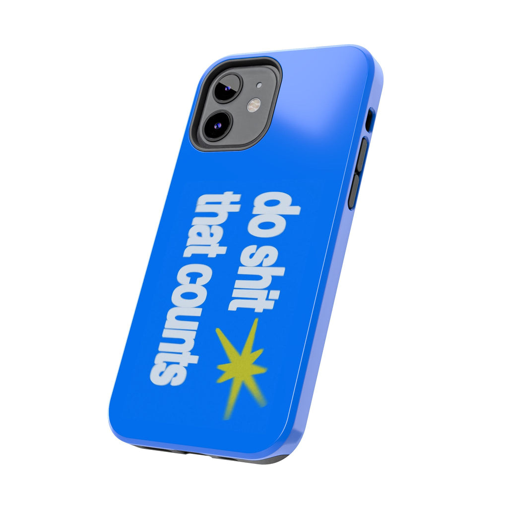 Do Shit That Counts Blue Tough Phone Case — Motivational Protective Cover