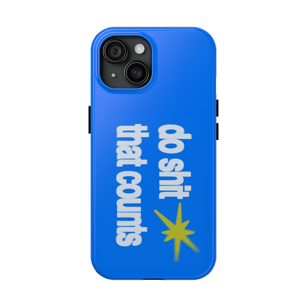Do Shit That Counts Blue Tough Phone Case — Motivational Protective Cover