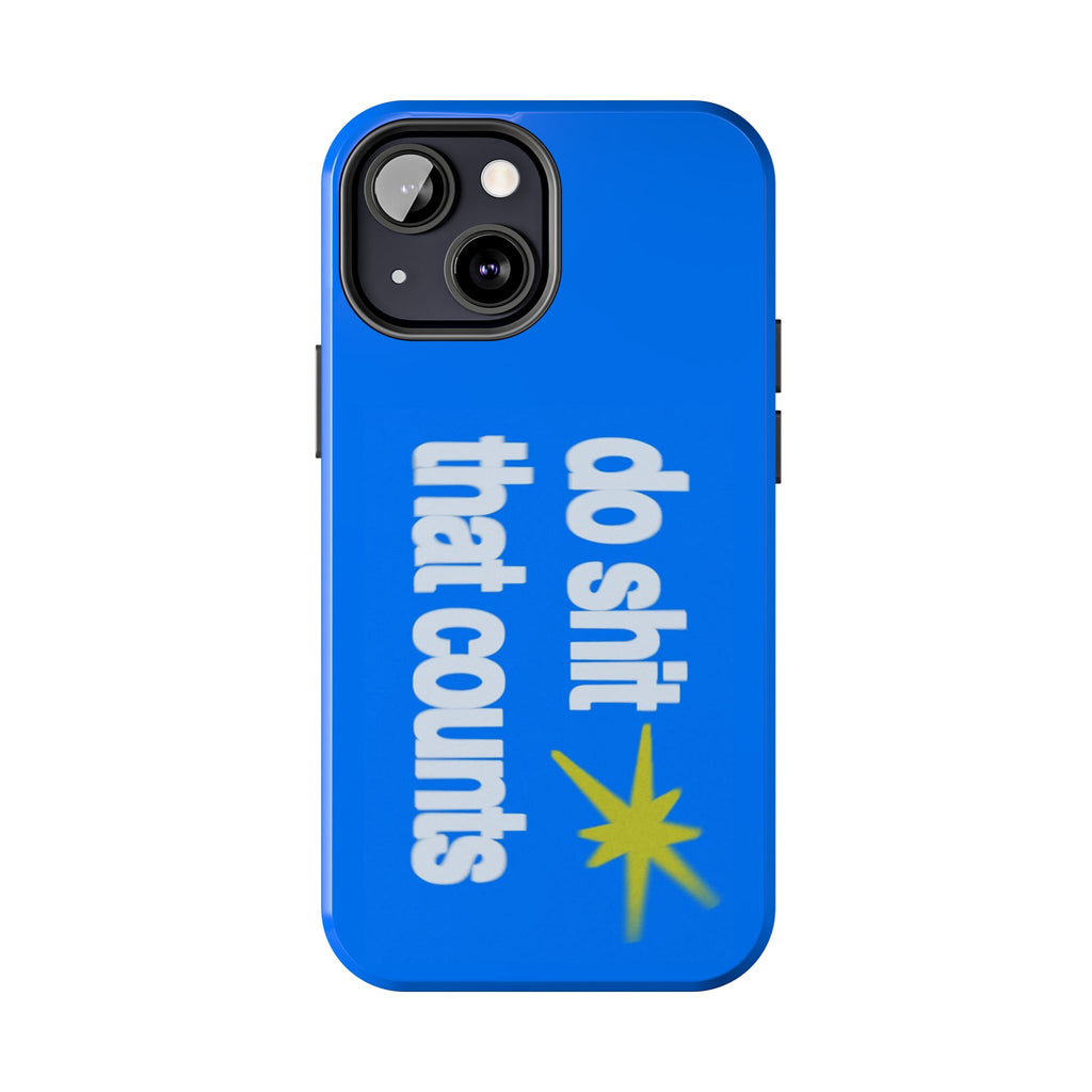 Do Shit That Counts Blue Tough Phone Case — Motivational Protective Cover