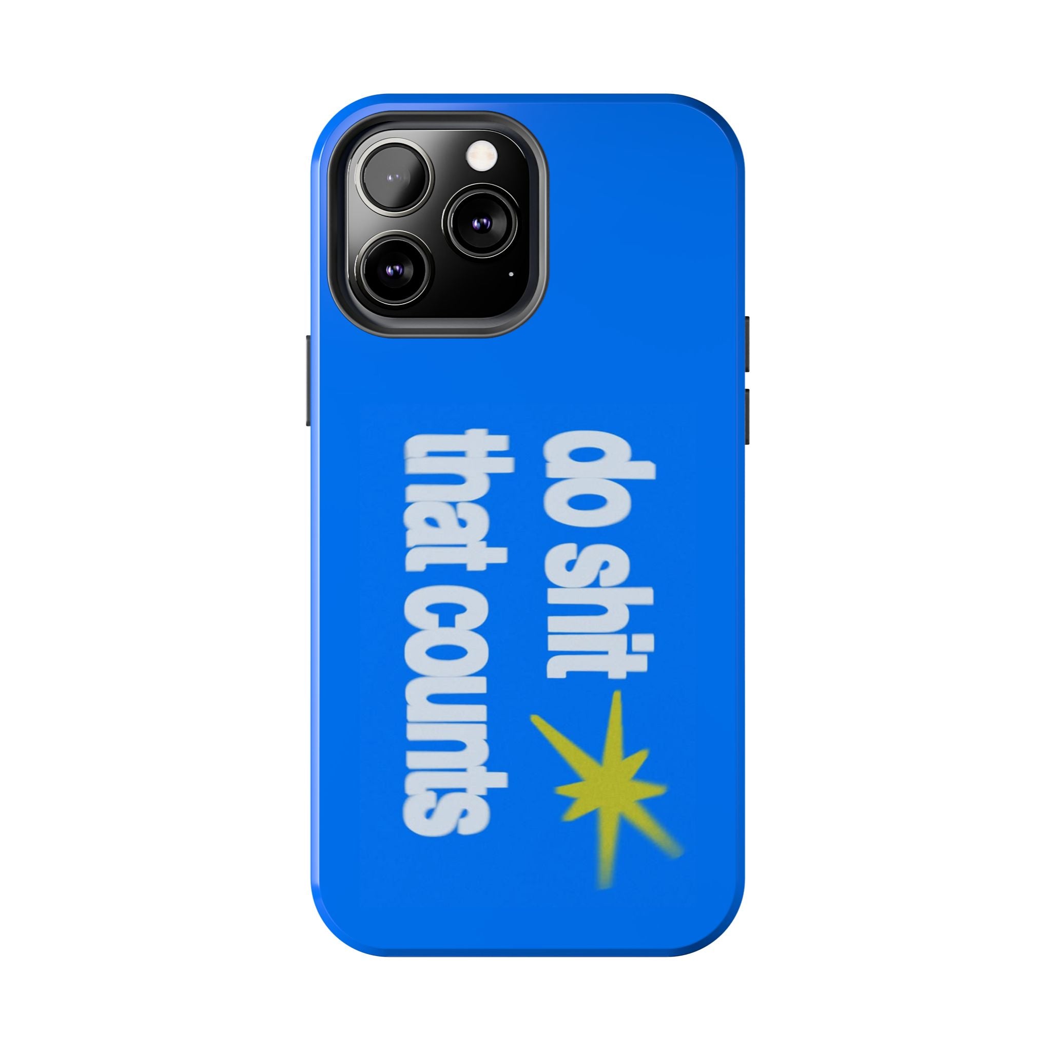 Do Shit That Counts Blue Tough Phone Case — Motivational Protective Cover