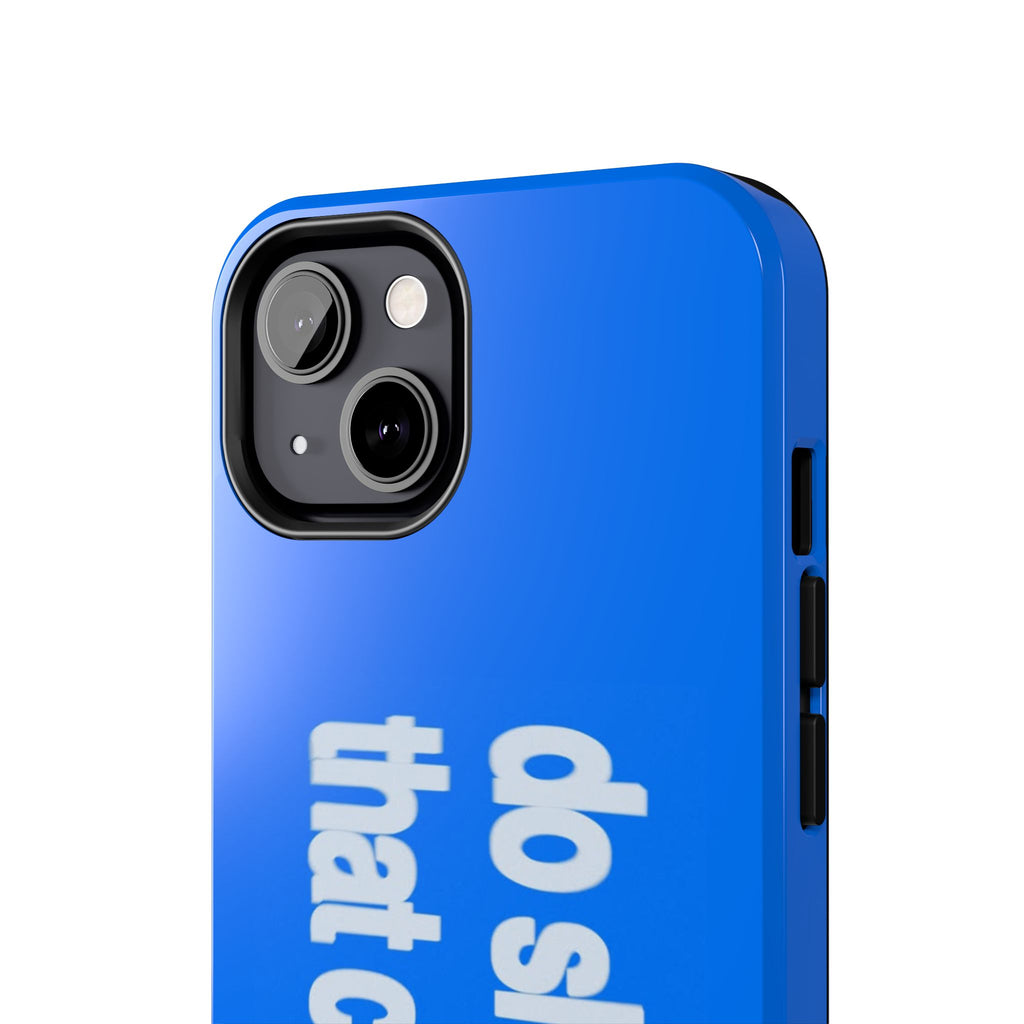 Do Shit That Counts Blue Tough Phone Case — Motivational Protective Cover