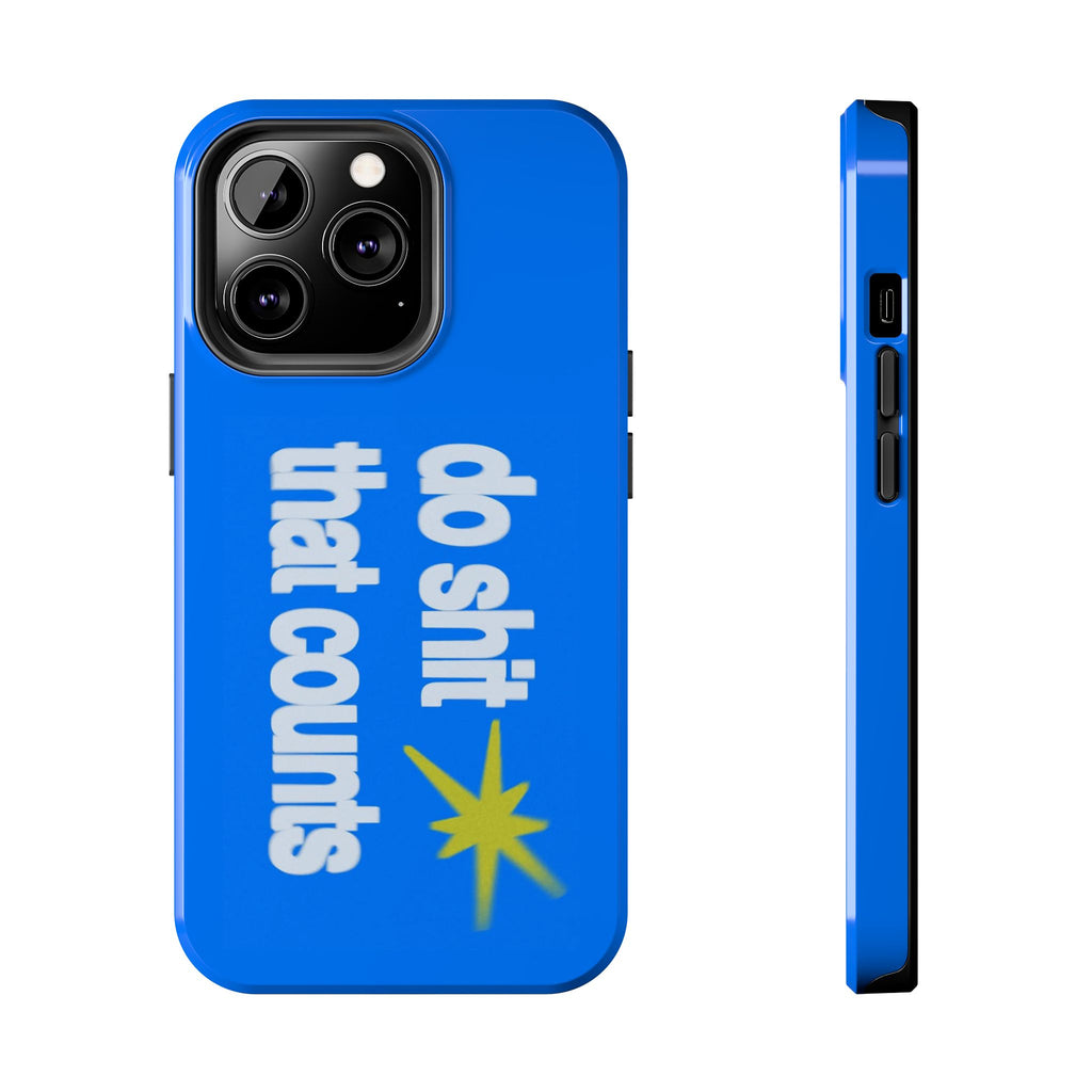 Do Shit That Counts Blue Tough Phone Case — Motivational Protective Cover
