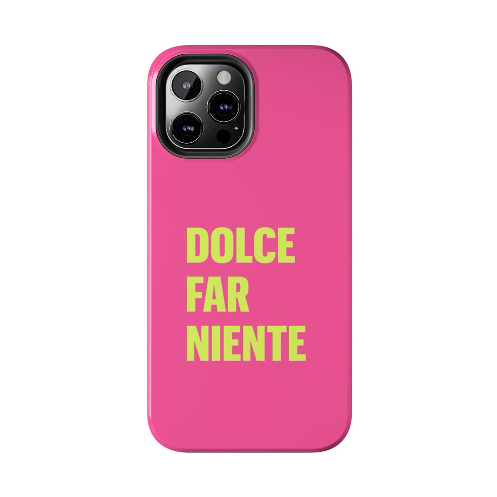 Dolce Far Niente Phone Case — Bright Pink Relaxation Quote Tough Cover