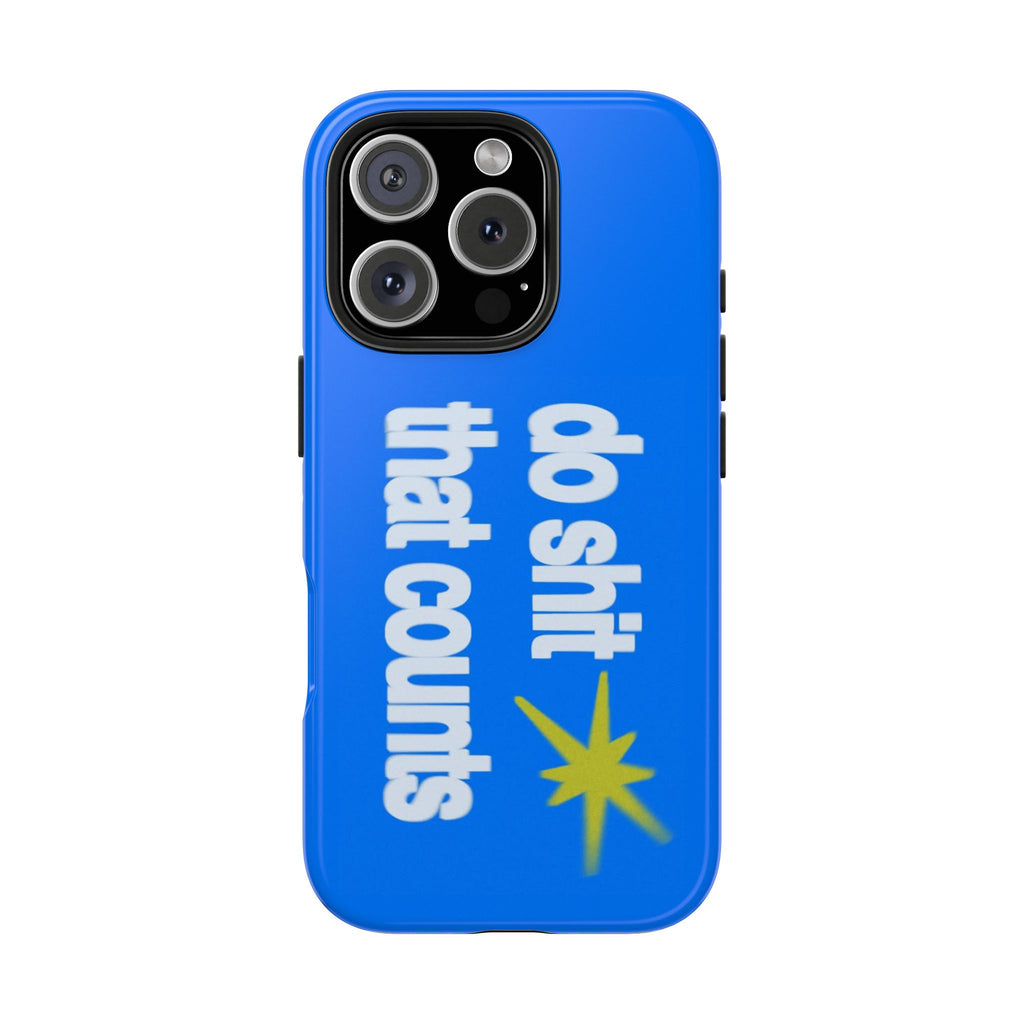 Do Shit That Counts Blue Tough Phone Case — Motivational Protective Cover
