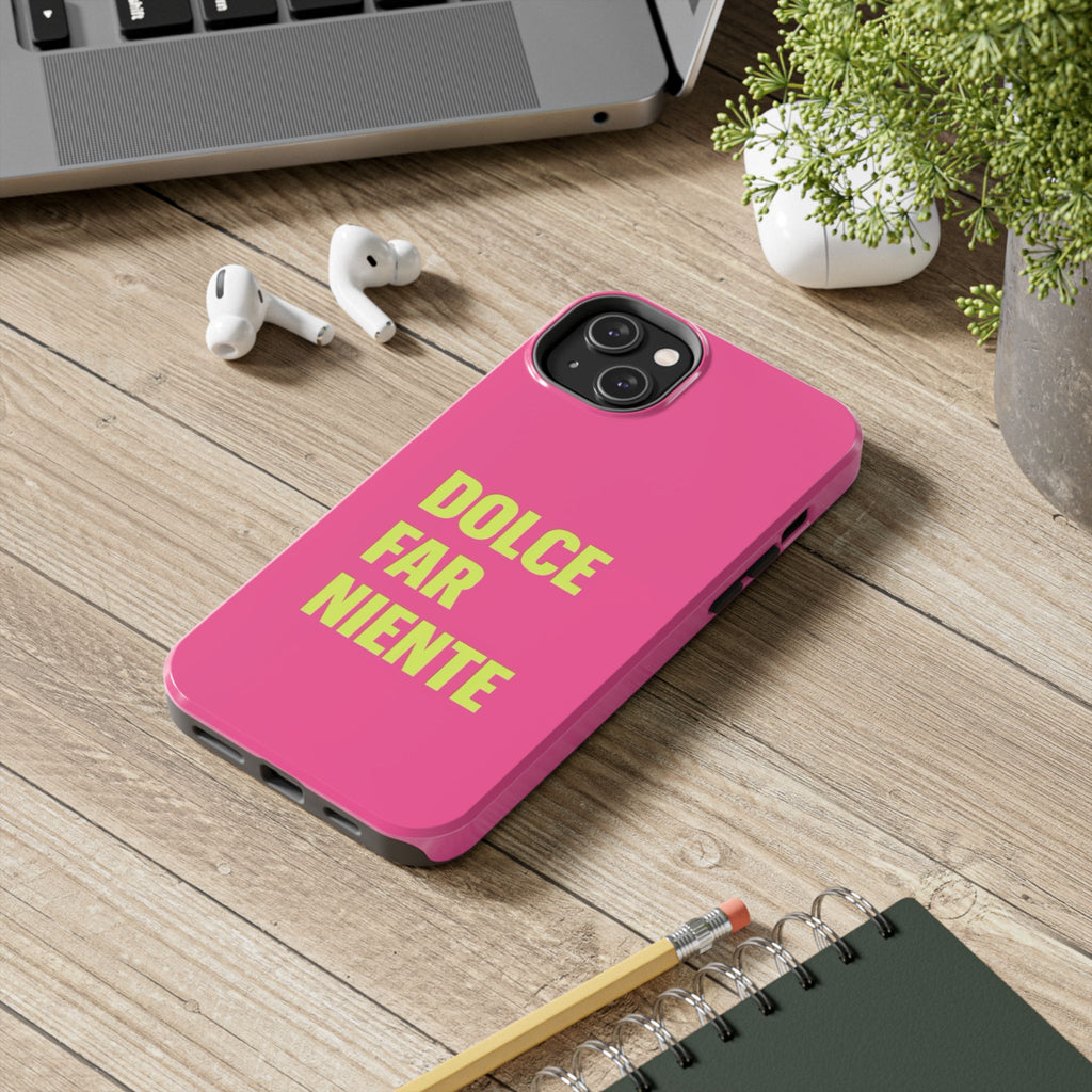 Dolce Far Niente Phone Case — Bright Pink Relaxation Quote Tough Cover