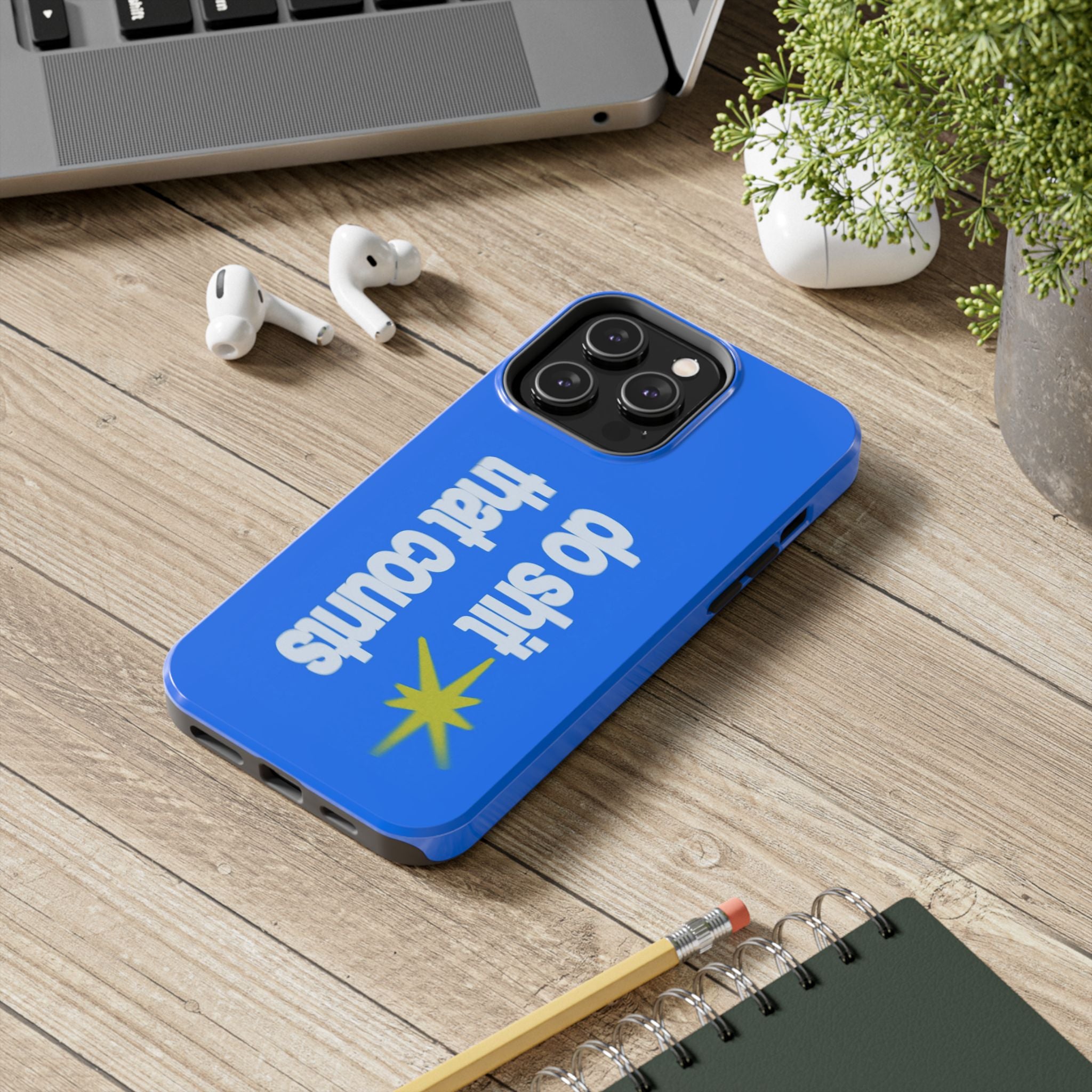 Do Shit That Counts Blue Tough Phone Case — Motivational Protective Cover
