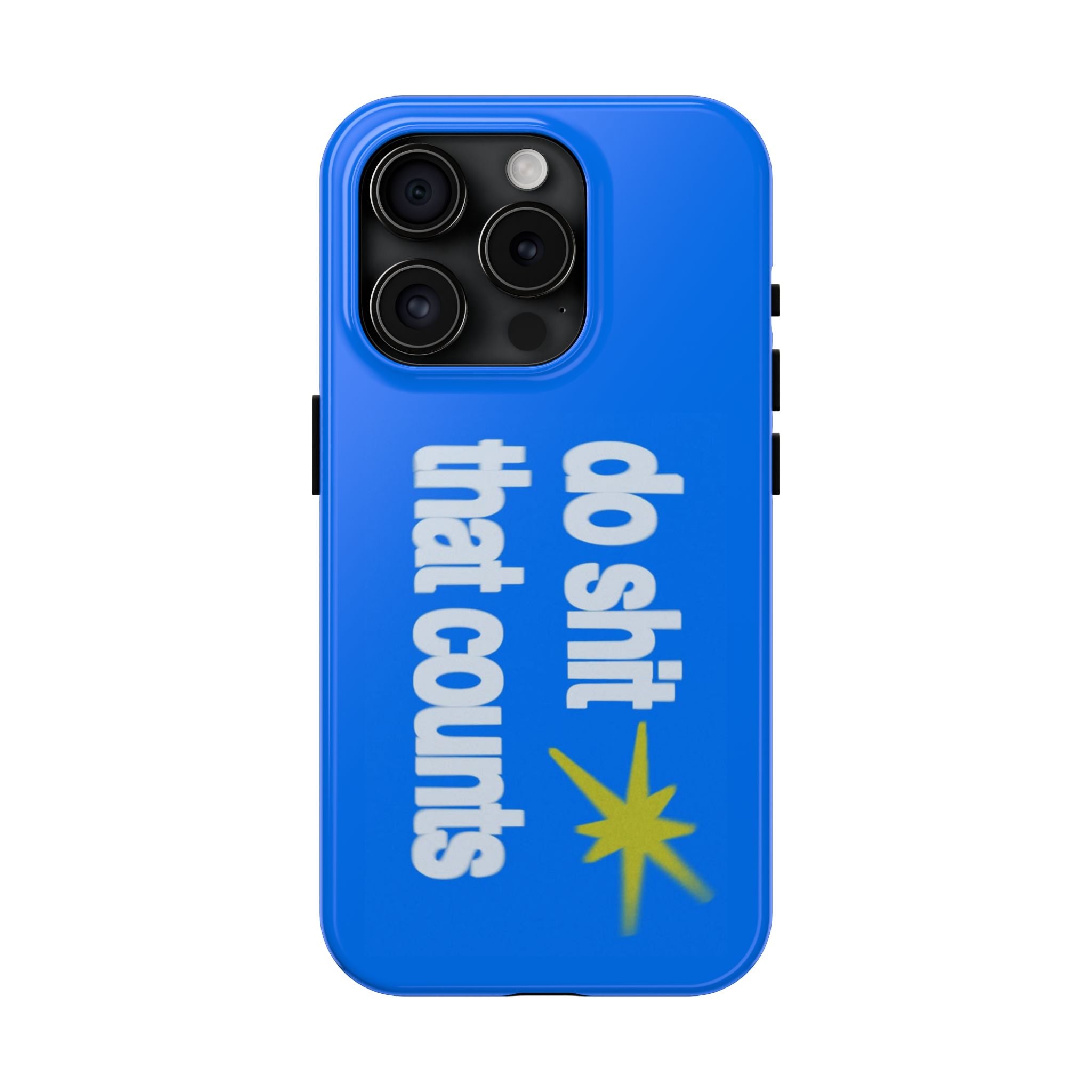 Do Shit That Counts Blue Tough Phone Case — Motivational Protective Cover