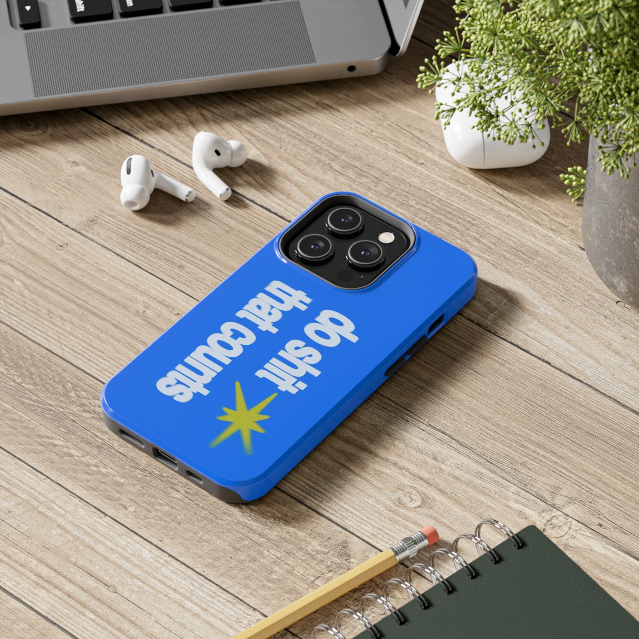 Do Shit That Counts Blue Tough Phone Case — Motivational Protective Cover
