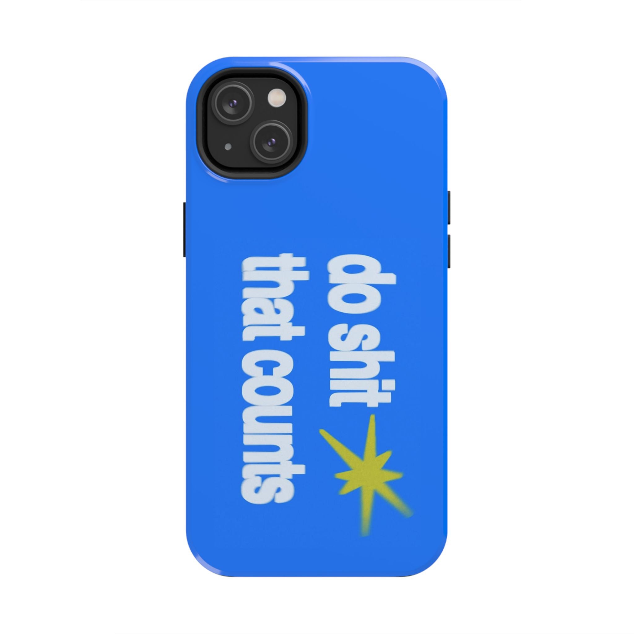 Do Shit That Counts Blue Tough Phone Case — Motivational Protective Cover