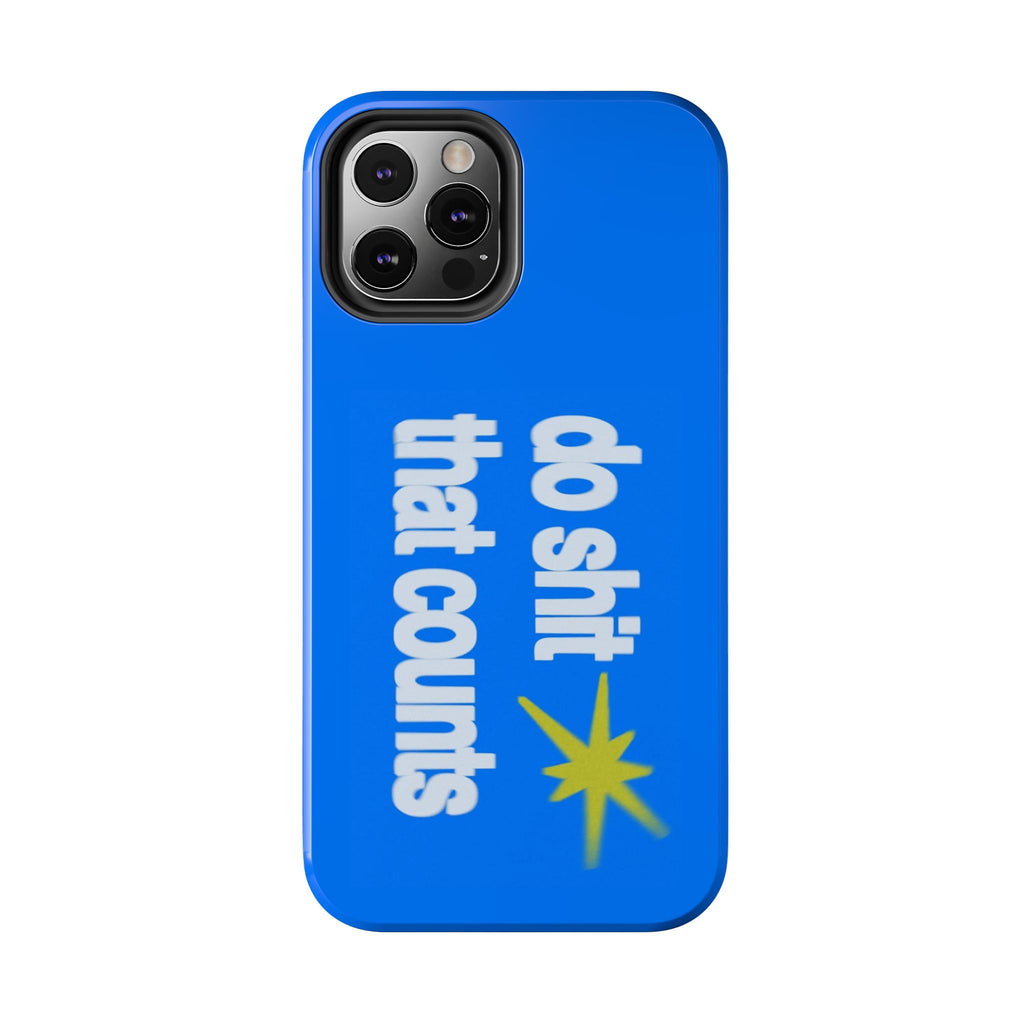 Do Shit That Counts Blue Tough Phone Case — Motivational Protective Cover