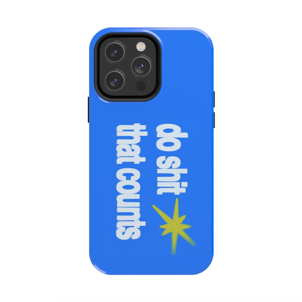 Do Shit That Counts Blue Tough Phone Case — Motivational Protective Cover