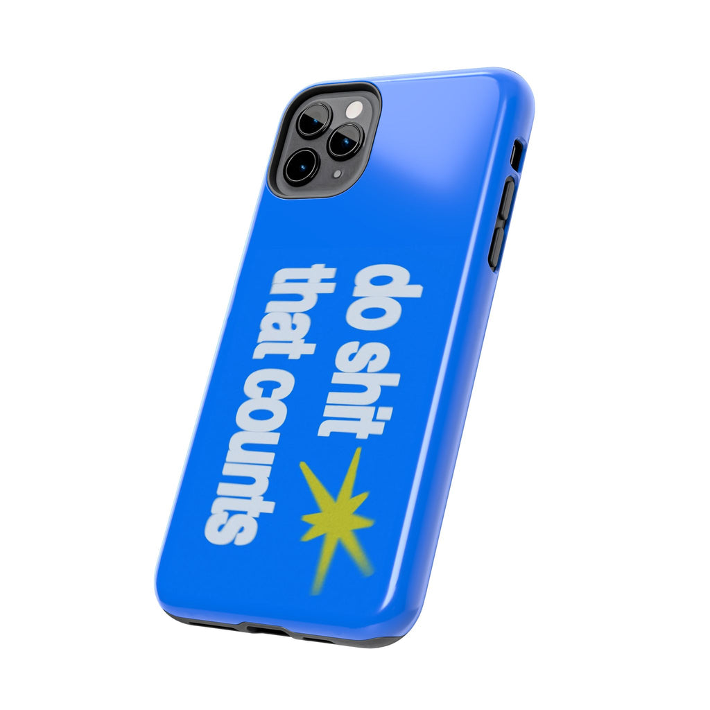 Do Shit That Counts Blue Tough Phone Case — Motivational Protective Cover
