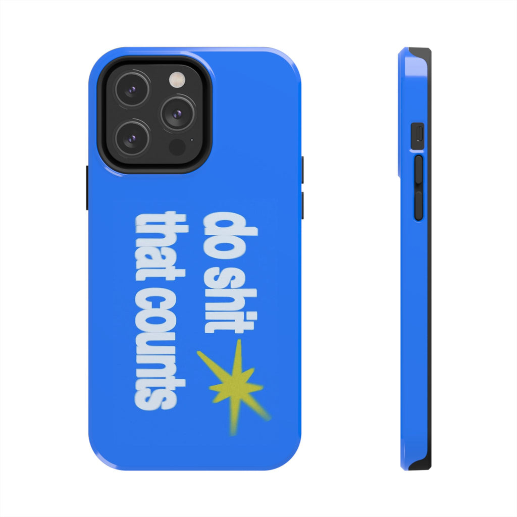 Do Shit That Counts Blue Tough Phone Case — Motivational Protective Cover