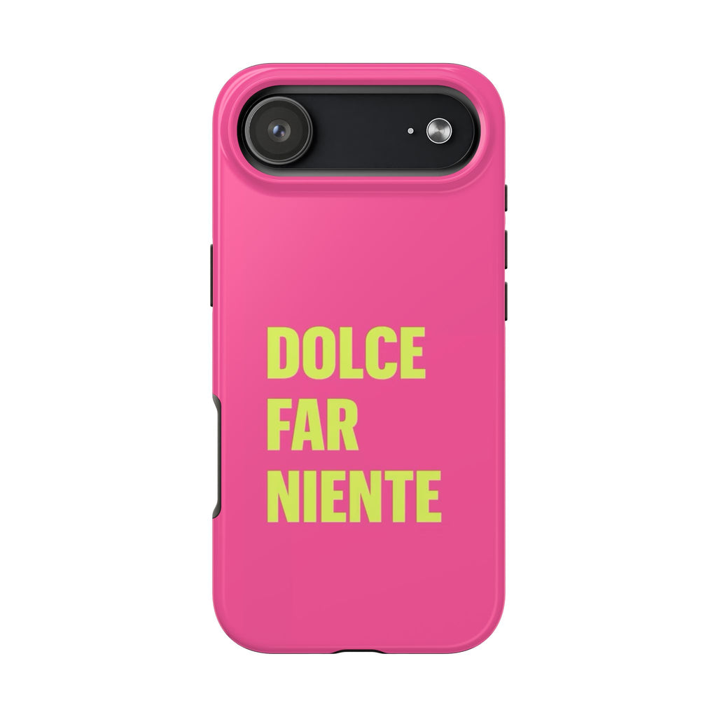 Dolce Far Niente Phone Case — Bright Pink Relaxation Quote Tough Cover