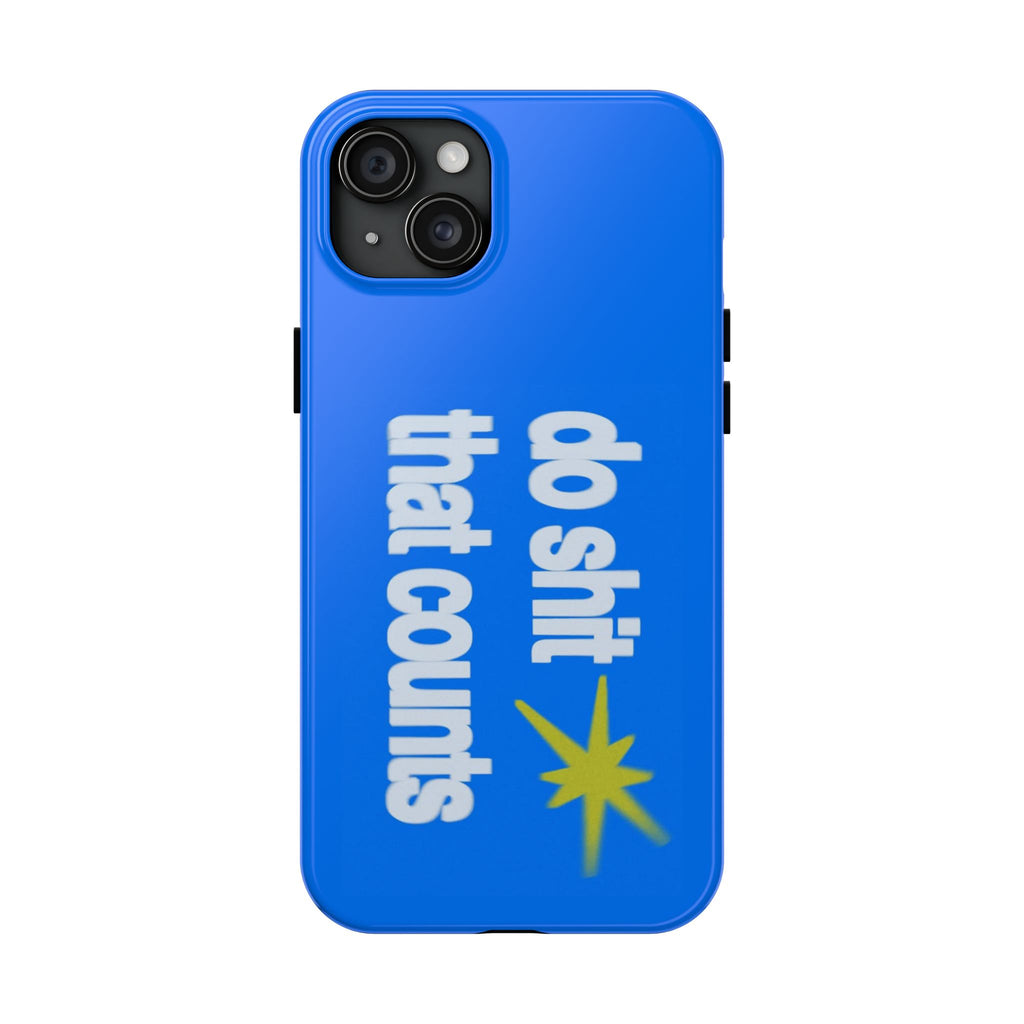 Do Shit That Counts Blue Tough Phone Case — Motivational Protective Cover