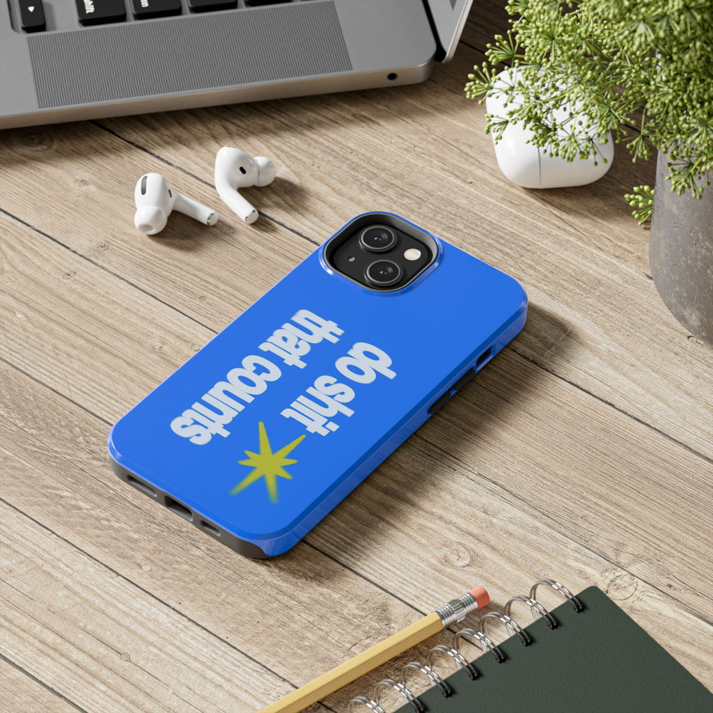 Do Shit That Counts Blue Tough Phone Case — Motivational Protective Cover