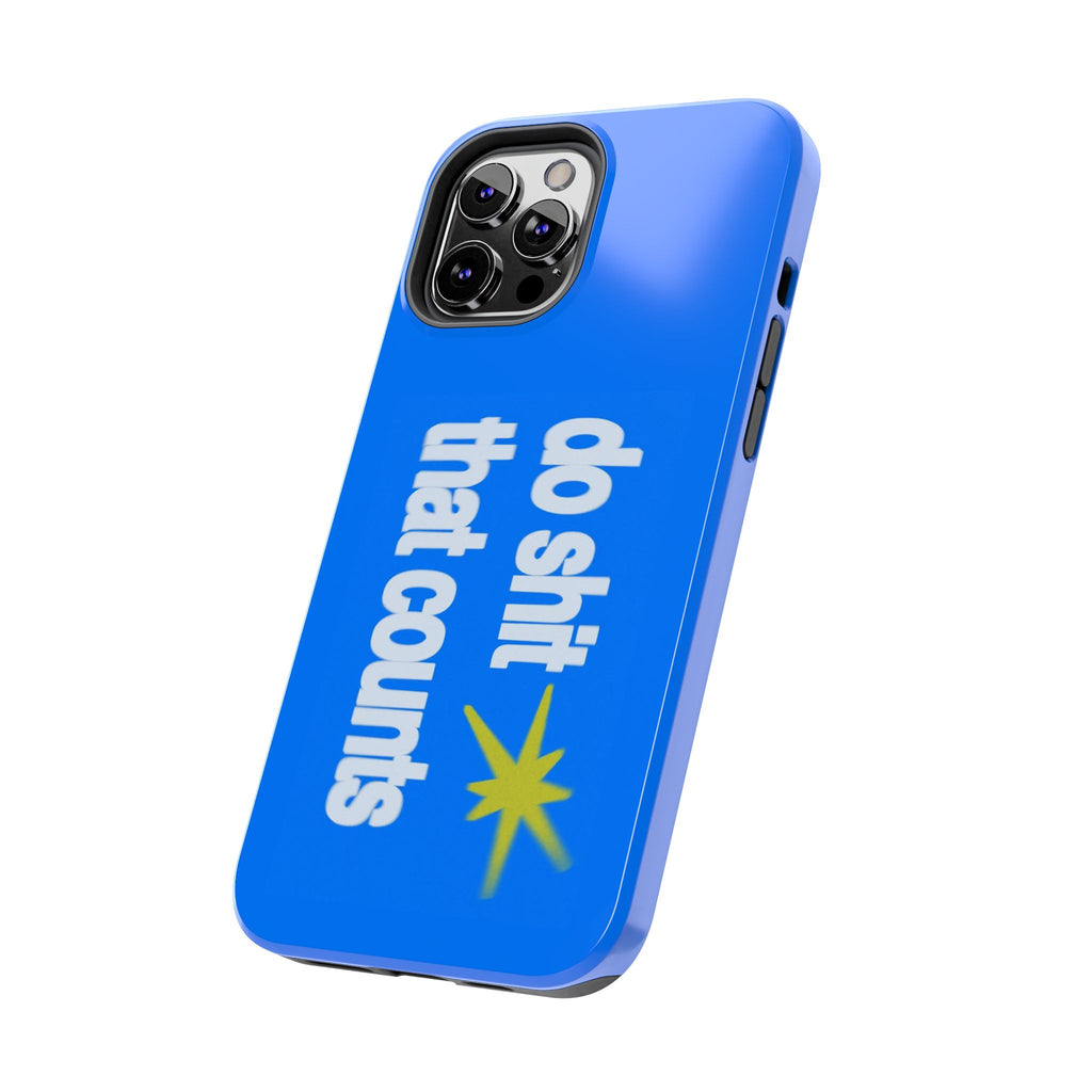 Do Shit That Counts Blue Tough Phone Case — Motivational Protective Cover