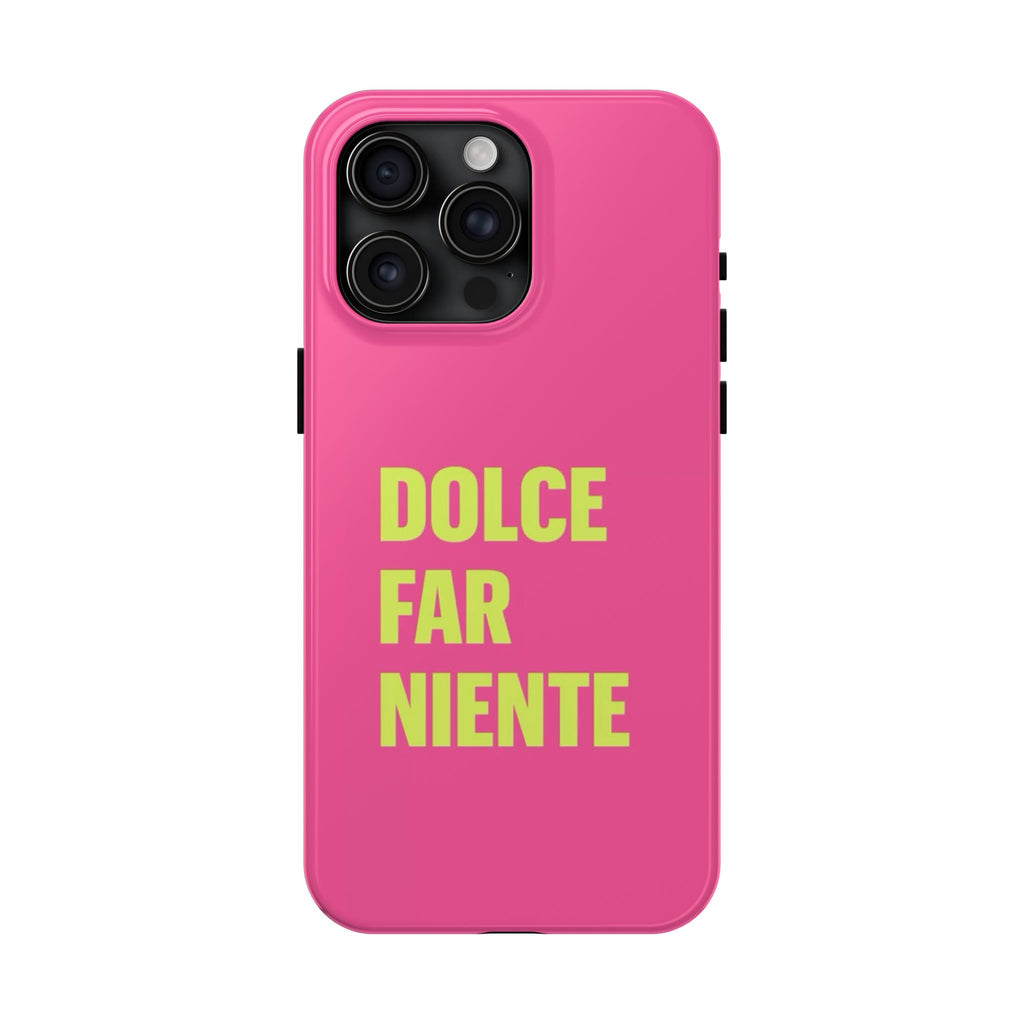 Dolce Far Niente Phone Case — Bright Pink Relaxation Quote Tough Cover