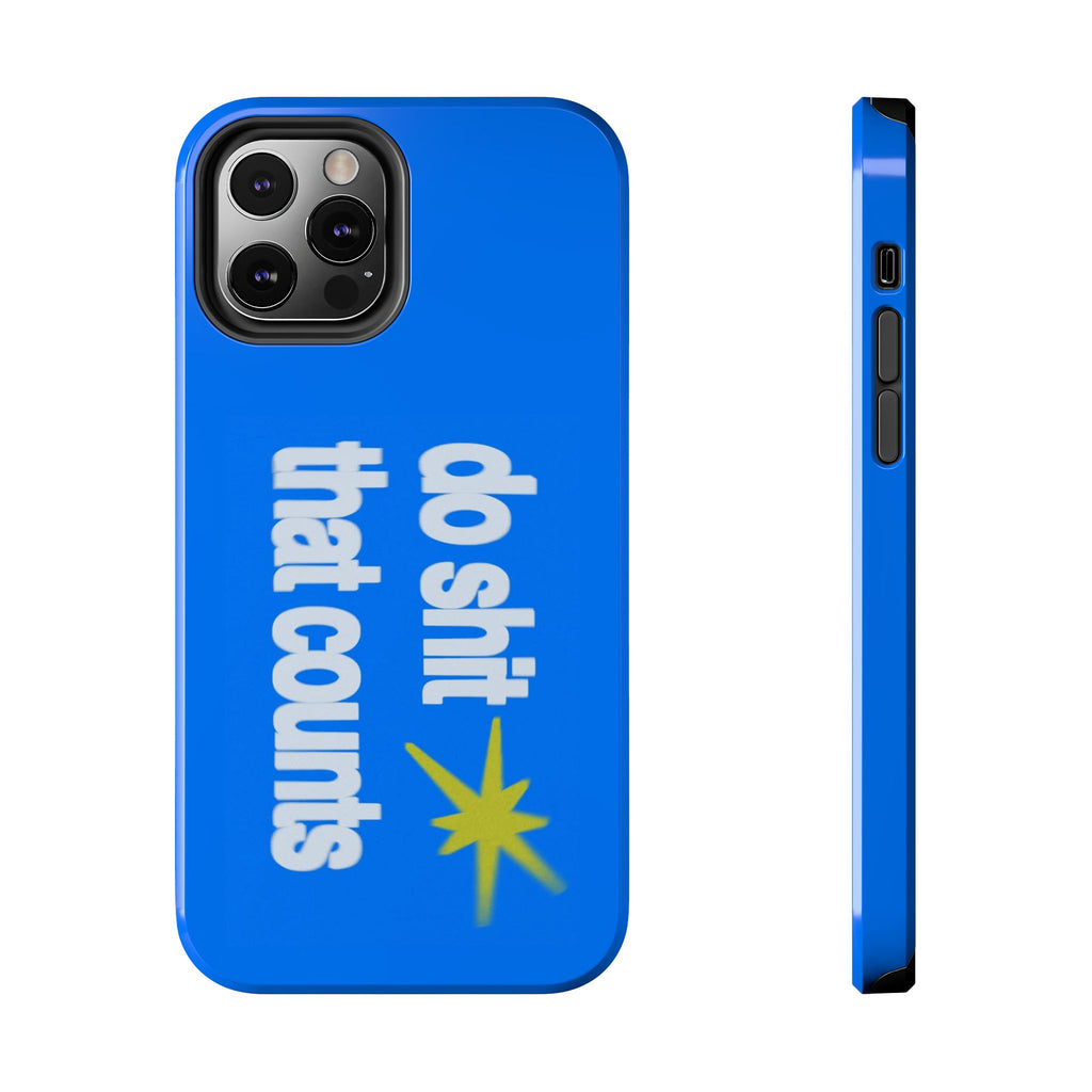 Do Shit That Counts Blue Tough Phone Case — Motivational Protective Cover