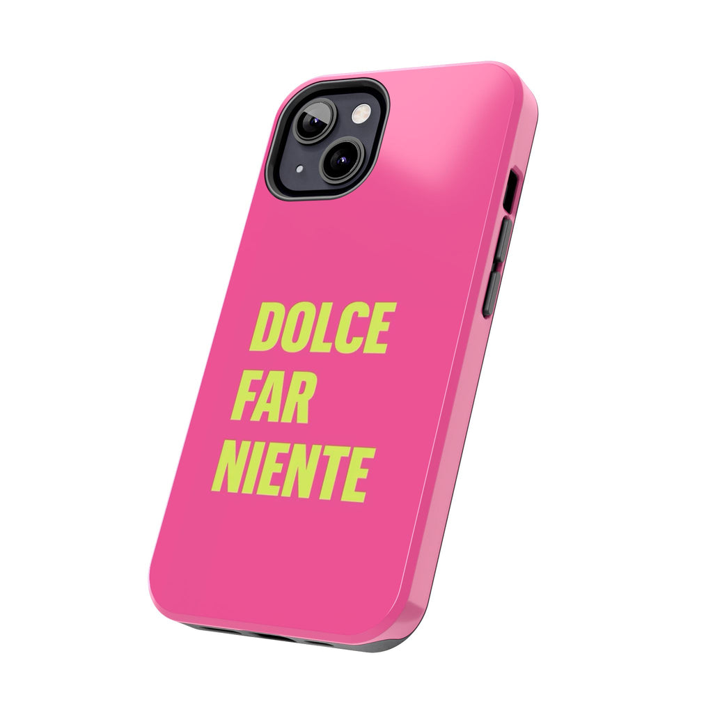 Dolce Far Niente Phone Case — Bright Pink Relaxation Quote Tough Cover