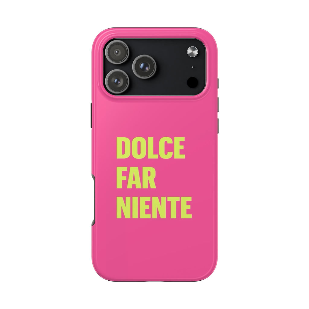 Dolce Far Niente Phone Case — Bright Pink Relaxation Quote Tough Cover
