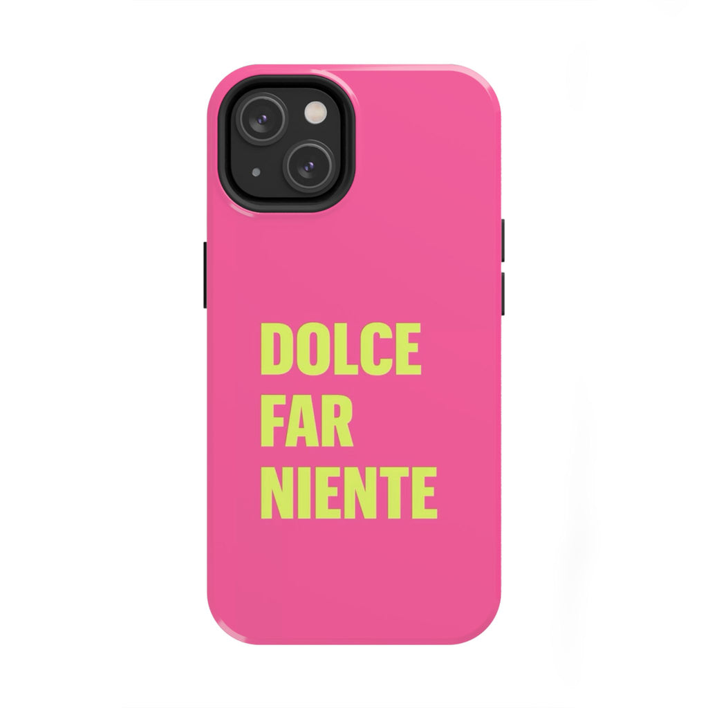 Dolce Far Niente Phone Case — Bright Pink Relaxation Quote Tough Cover