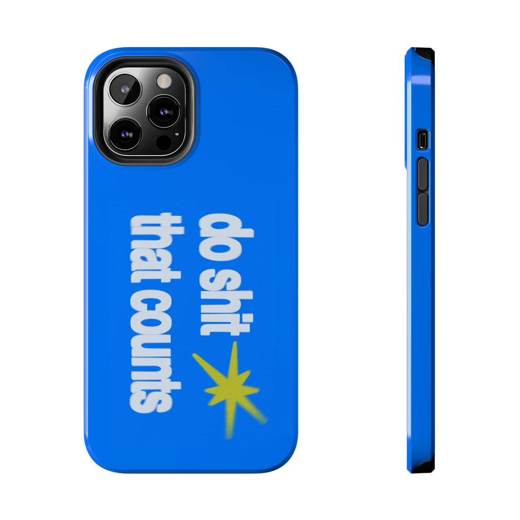 Do Shit That Counts Blue Tough Phone Case — Motivational Protective Cover