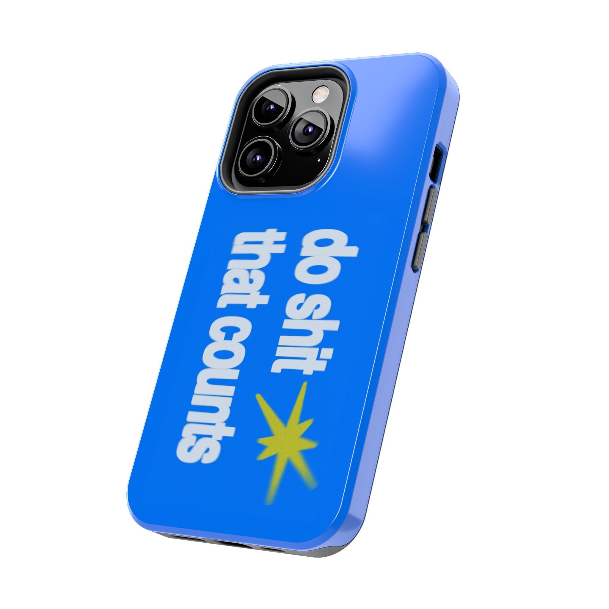 Do Shit That Counts Blue Tough Phone Case — Motivational Protective Cover