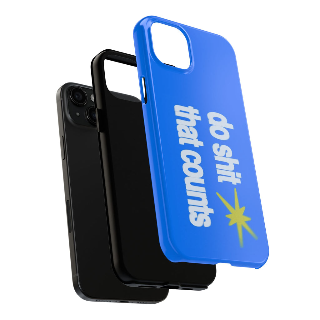 Do Shit That Counts Blue Tough Phone Case — Motivational Protective Cover
