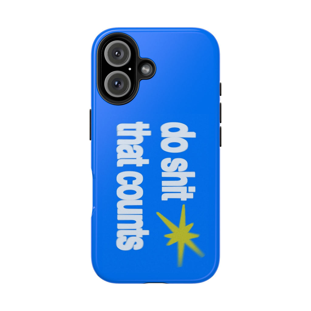 Do Shit That Counts Blue Tough Phone Case — Motivational Protective Cover