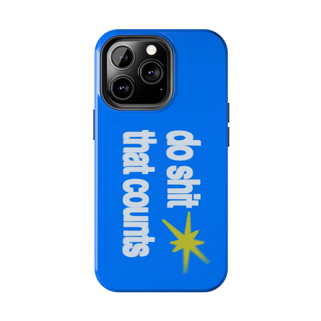 Do Shit That Counts Blue Tough Phone Case — Motivational Protective Cover