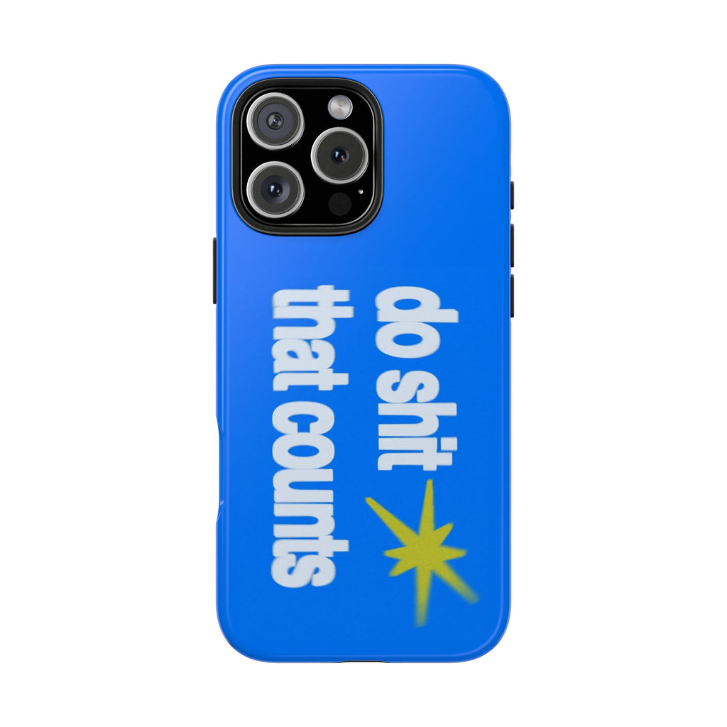 Do Shit That Counts Blue Tough Phone Case — Motivational Protective Cover