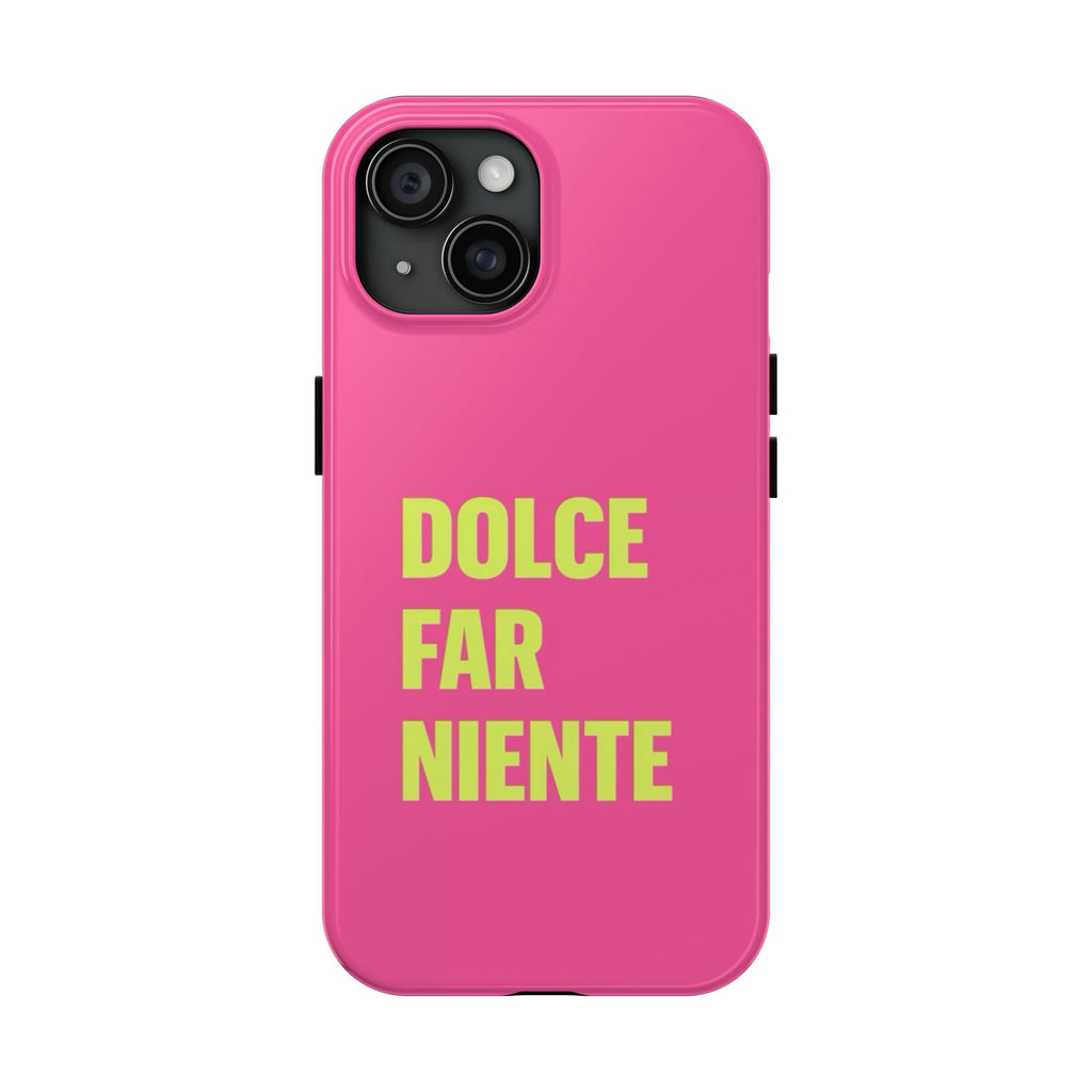 Dolce Far Niente Phone Case — Bright Pink Relaxation Quote Tough Cover