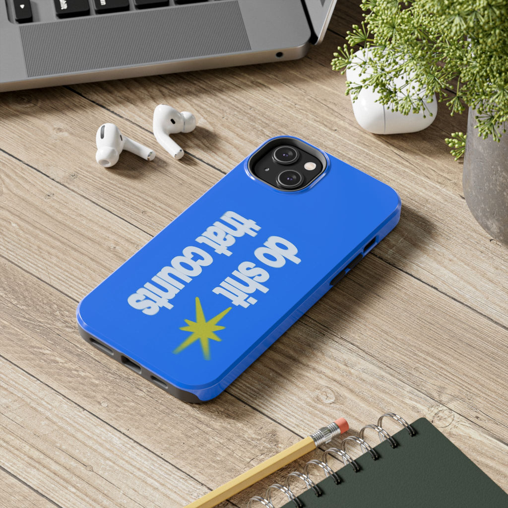 Do Shit That Counts Blue Tough Phone Case — Motivational Protective Cover